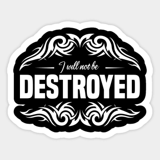 I will not be destroyed -B- , Perfect gift idea for birthday. Sticker